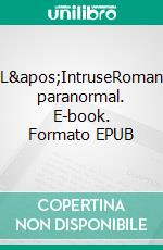 L'IntruseRoman paranormal. E-book. Formato EPUB ebook di Patrick Borreda