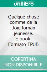 Quelque chose comme de la JoieRoman jeunesse. E-book. Formato EPUB ebook di Christelle Fouix