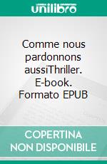 Comme nous pardonnons aussiThriller. E-book. Formato EPUB ebook