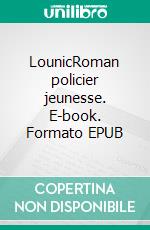 LounicRoman policier jeunesse. E-book. Formato EPUB ebook