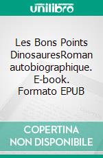 Les Bons Points DinosauresRoman autobiographique. E-book. Formato EPUB ebook di Jean-Michel Bartnicki