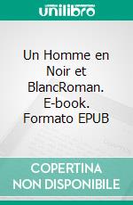 Un Homme en Noir et BlancRoman. E-book. Formato EPUB ebook