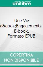 Une Vie d&apos;Engagements. E-book. Formato EPUB ebook