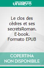 Le clos des cèdres et ses secretsRoman. E-book. Formato EPUB ebook