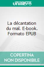 La décantation du mal. E-book. Formato EPUB ebook