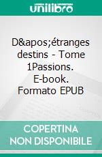 D&apos;étranges destins - Tome 1Passions. E-book. Formato EPUB