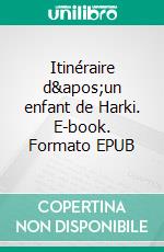 Itinéraire d'un enfant de Harki. E-book. Formato EPUB ebook di Rabah Zaoui