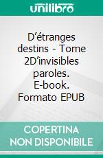 D’étranges destins - Tome 2D’invisibles paroles. E-book. Formato EPUB ebook