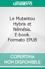 Le Mutantou Hybris et Némésis. E-book. Formato EPUB ebook