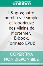 L&apos;autre nomLa vie simple et laborieuse des vilains de Mortemer. E-book. Formato EPUB ebook