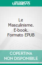 Le Masculinisme. E-book. Formato EPUB ebook