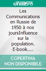 Les Communications en Russie de 1950 à nos joursInfluence sur la population. E-book. Formato EPUB ebook