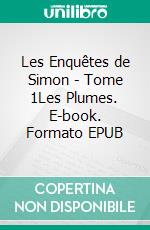 Les Enquêtes de Simon - Tome 1Les Plumes. E-book. Formato EPUB ebook