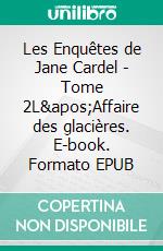 Les Enquêtes de Jane Cardel - Tome 2L&apos;Affaire des glacières. E-book. Formato EPUB