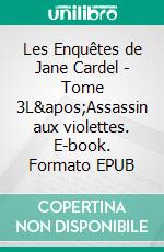 Les Enquêtes de Jane Cardel - Tome 3L&apos;Assassin aux violettes. E-book. Formato EPUB