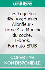 Les Enquêtes d&apos;Hadrien Allonfleur - Tome 4La Mouche du coche. E-book. Formato EPUB