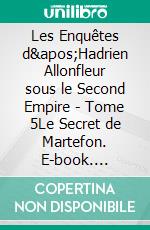 Les Enquêtes d'Hadrien Allonfleur sous le Second Empire - Tome 5Le Secret de Martefon. E-book. Formato EPUB ebook di Irène Chauvy