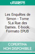 Les Enquêtes de Simon - Tome 5La Rue des Dames. E-book. Formato EPUB ebook