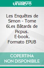 Les Enquêtes de Simon - Tome 6Les Bâtards de Picpus. E-book. Formato EPUB ebook