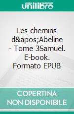 Les chemins d&apos;Abeline - Tome 3Samuel. E-book. Formato EPUB