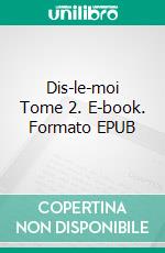 Dis-le-moi Tome 2. E-book. Formato EPUB ebook