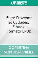 Entre Provence et Cyclades. E-book. Formato EPUB ebook di Joséphine LH