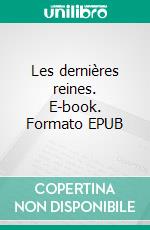 Les dernières reines. E-book. Formato EPUB ebook