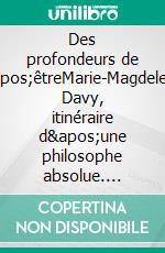 Des profondeurs de l'êtreMarie-Magdeleine Davy, itinéraire d'une philosophe absolue. E-book. Formato EPUB ebook di Armelle Dutruc