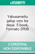 YabusameAu galop vers les dieux. E-book. Formato EPUB ebook