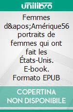 Femmes d'Amérique56 portraits de femmes qui ont fait les États-Unis. E-book. Formato EPUB ebook