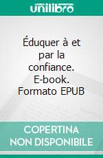 Éduquer à et par la confiance. E-book. Formato EPUB ebook