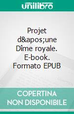 Projet d&apos;une Dîme royale. E-book. Formato EPUB ebook