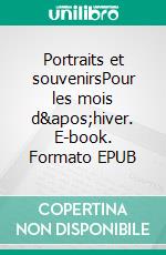 Portraits et souvenirsPour les mois d'hiver. E-book. Formato EPUB ebook di Henri de Régnier