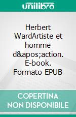 Herbert WardArtiste et homme d&apos;action. E-book. Formato EPUB ebook