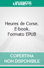 Heures de Corse. E-book. Formato EPUB ebook di Jean Lorrain