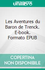 Les Aventures du Baron de Trenck. E-book. Formato EPUB