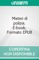 Misteri di polizia. E-book. Formato EPUB ebook di Nicola Niceforo