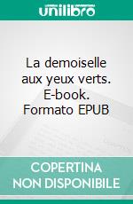 La demoiselle aux yeux verts. E-book. Formato EPUB