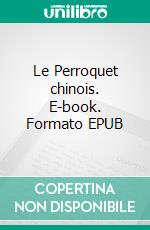 Le Perroquet chinois. E-book. Formato EPUB ebook