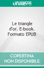 Le triangle d'or. E-book. Formato EPUB