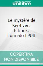 Le mystère de Ker-Even. E-book. Formato EPUB ebook