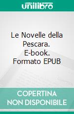 Le Novelle della Pescara. E-book. Formato EPUB ebook di Gabriele D'Annunzio