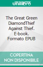 The Great Green DiamondThief Against Thief. E-book. Formato EPUB