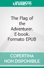 The Flag of the Adventurer. E-book. Formato EPUB ebook