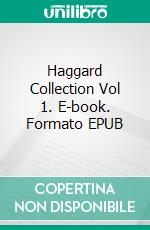 Haggard Collection Vol 1. E-book. Formato EPUB ebook di Henry Rider Haggard