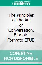 The Principles of the Art of Conversation. E-book. Formato EPUB