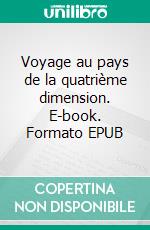 Voyage au pays de la quatrième dimension. E-book. Formato EPUB ebook