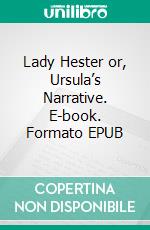 Lady Hester or, Ursula’s Narrative. E-book. Formato EPUB ebook