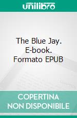 The Blue Jay. E-book. Formato EPUB ebook di max brand