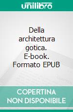 Della architettura gotica. E-book. Formato EPUB ebook